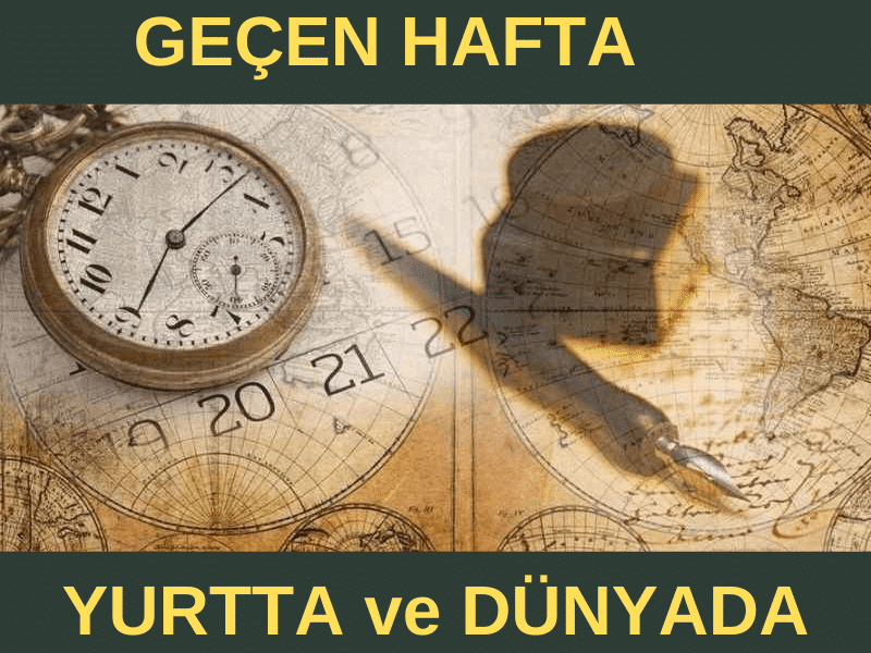 Geçen Haftanın Önemli Haber Başlıkları