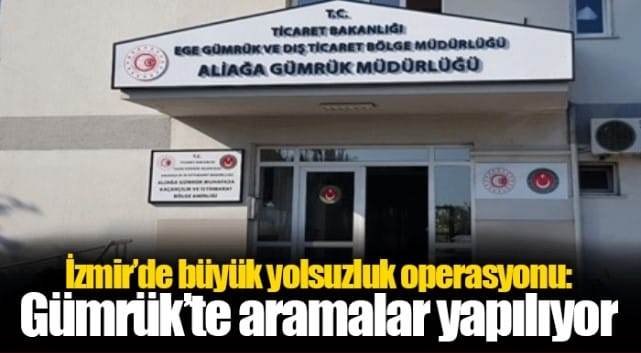İzmir Aliağa’da gümrüğe yönelik rüşvet soruşturmasında 77 gözaltı
