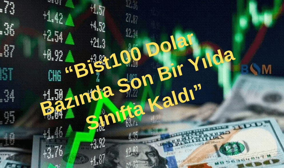 Bist100 Dolar Bazında Son Bir Yılda Sınıfta Kaldı