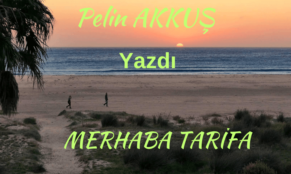 Pelin AKKUŞ yazdı; “Merhaba Tarifa”