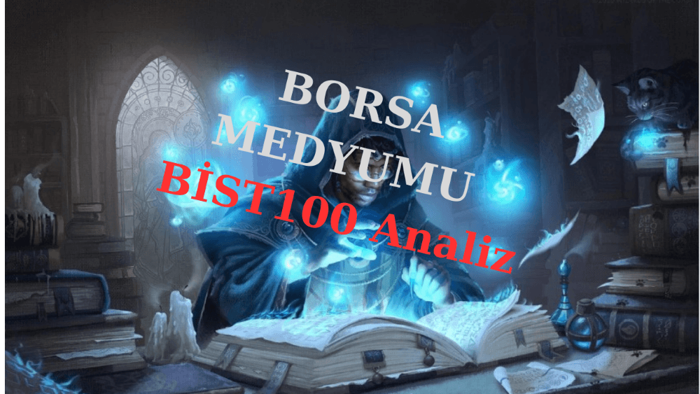 Borsa Medyumu İle “Bist100 Analiz”