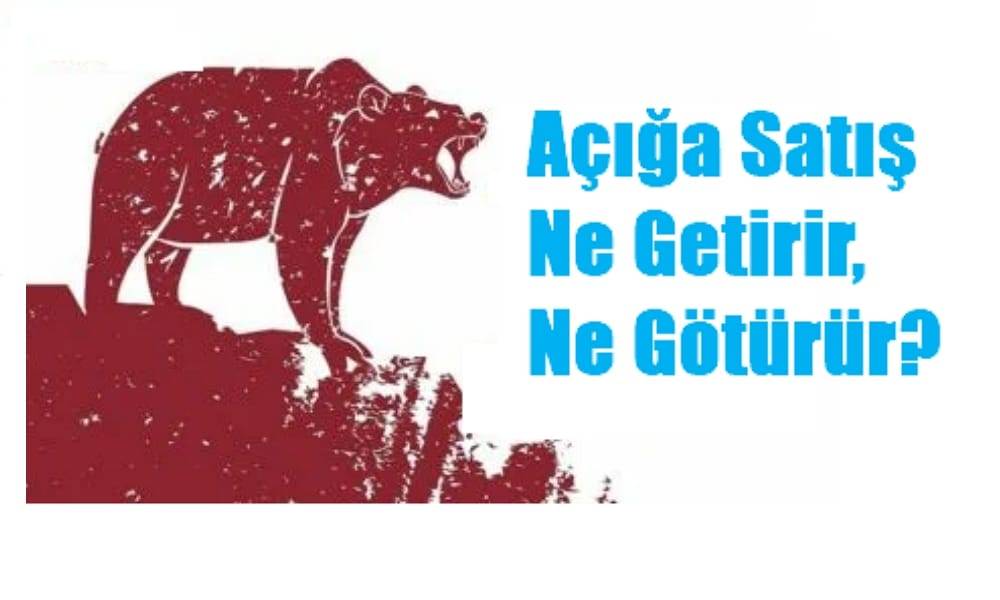 Açığa Satış Ne Getirir, Ne Götürür?