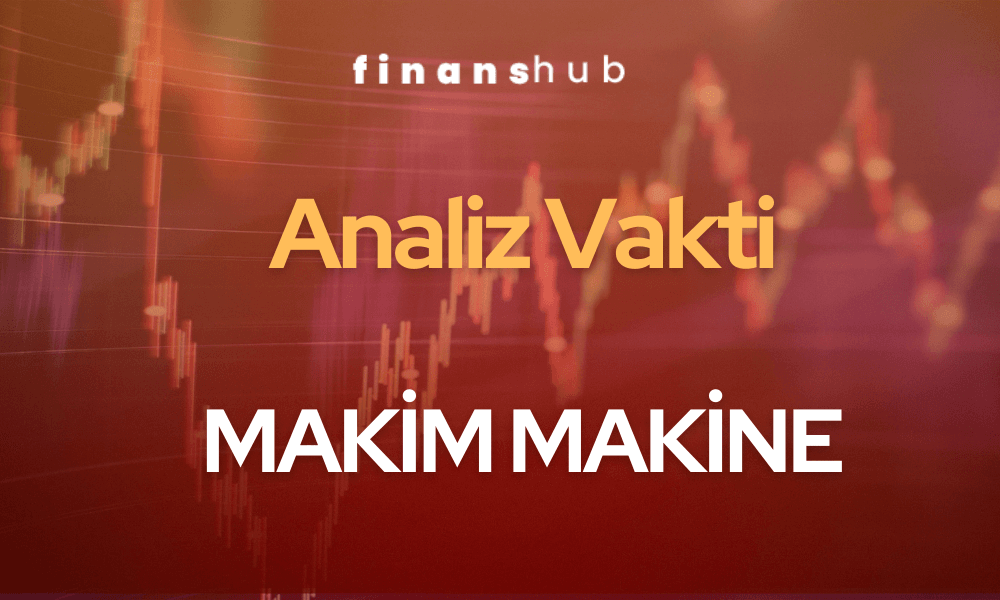 “MAKIM”- Makim Makine Teknik ve Temel Analizi