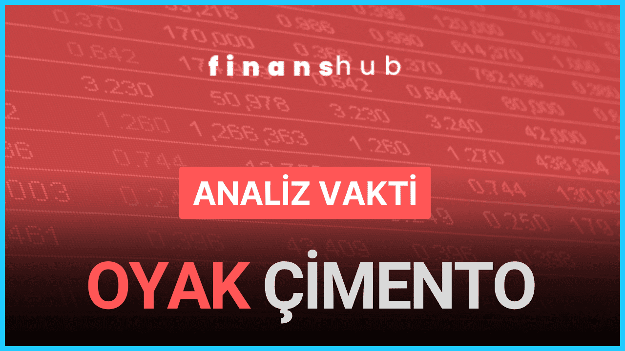 ANALİZ VAKTİ “OYAK ÇİMENTO ANALİZİ”