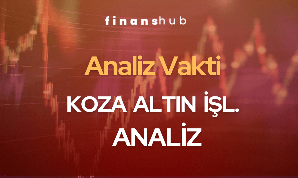 Koza Altın İŞL. – KOZAL Analiz