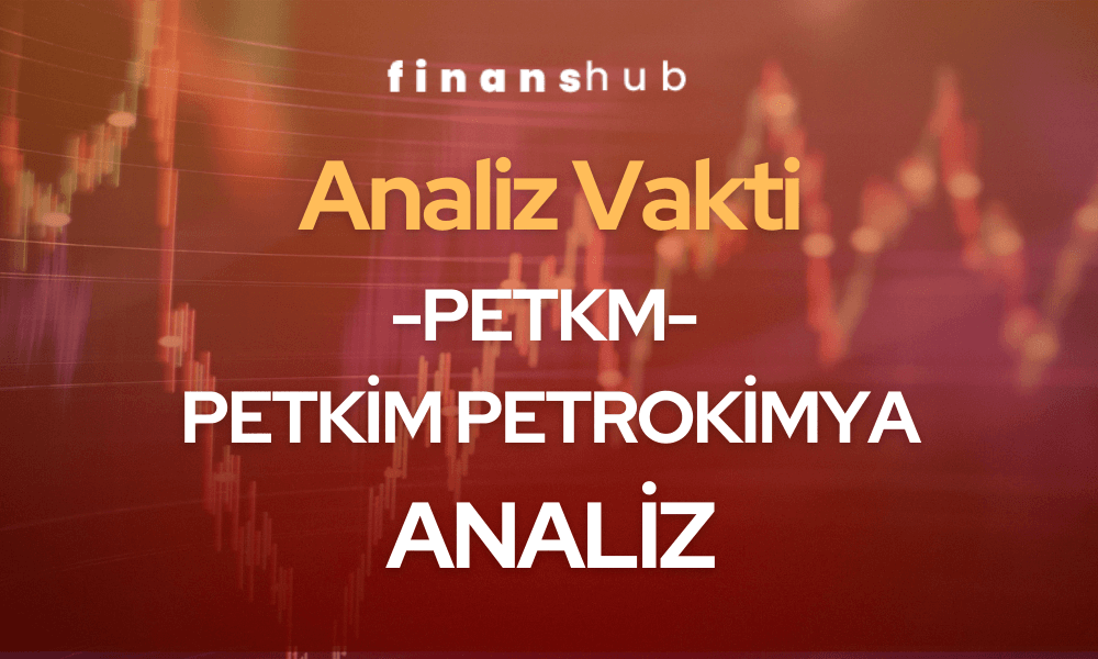 Petkim Petrokimya – PETKM Analiz
