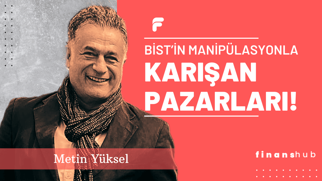 SALI PAZARI, ÇARŞAMBA PAZARI, PERŞEMBE PAZARI: BİST’İN MANİPÜLASYONLA KARIŞAN PAZARLARI