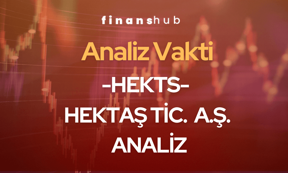 HEKTAŞ Ticaret Analiz – HEKTS