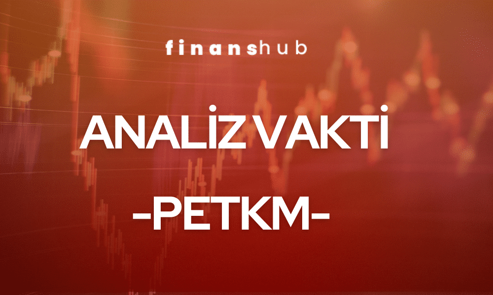 ANALİZ VAKTİ – PETKM –