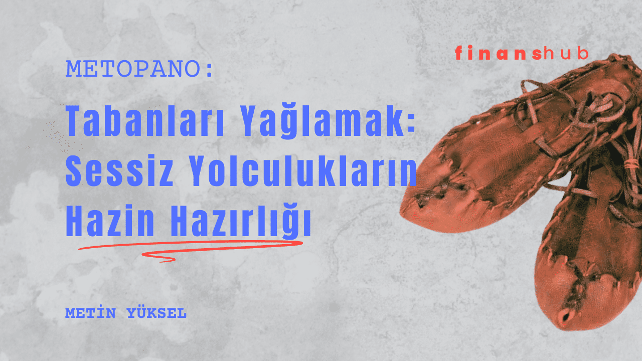Tabanları Yağlamak: Sessiz Yolculukların Hazin Hazırlığı