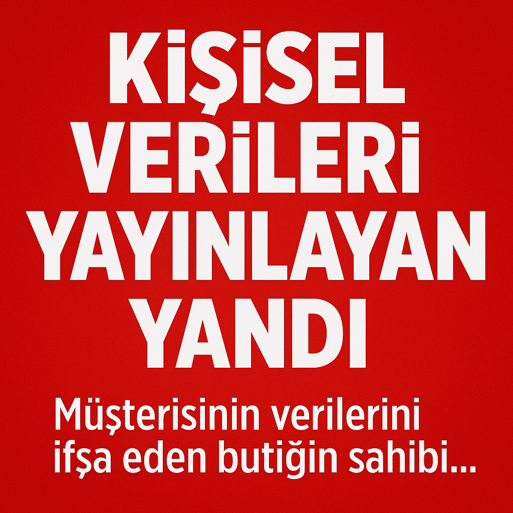 KİŞİSEL VERİLERİ YAYINLAYAN YANDI!