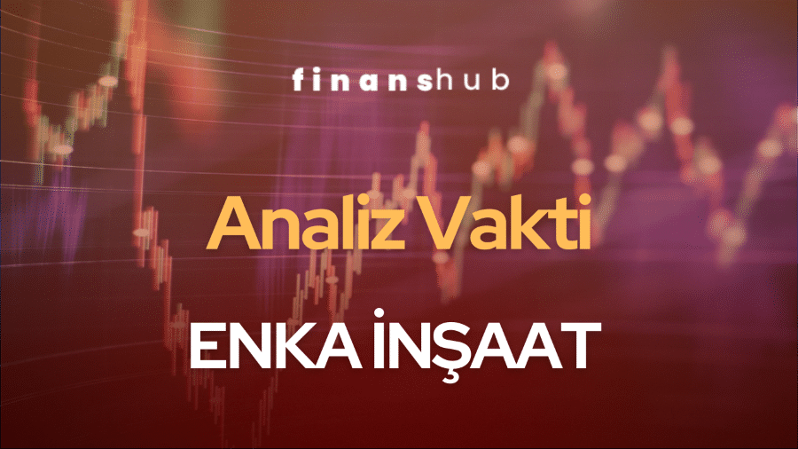 Analiz Vakti -ENKA İNŞAAT VE SANAYİ A.Ş.