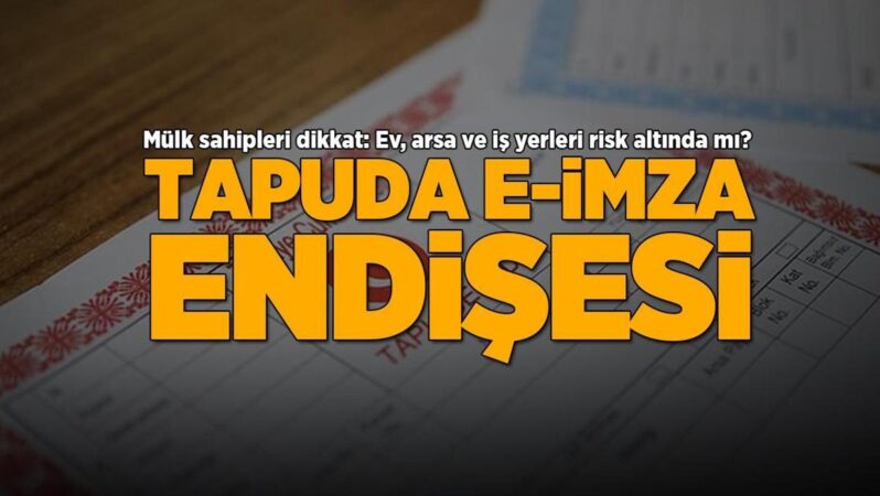 Tapuda e-imza tehdidi! Mülk sahipleri dikkat: Ev, arsa ve iş yerleri risk altında mı?