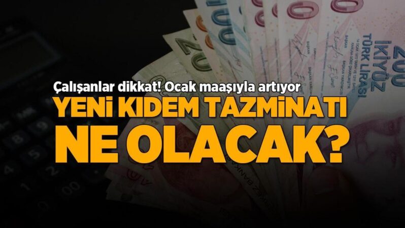 Çalışanlar dikkat! Ocak maaşıyla artış: Yeni kıdem tazminatı nasıl olacak?