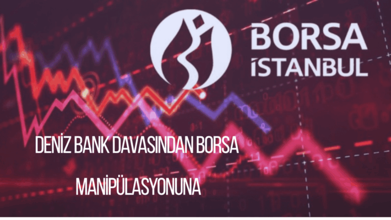 Deniz Bank Davasından Borsa Manipülasyonuna