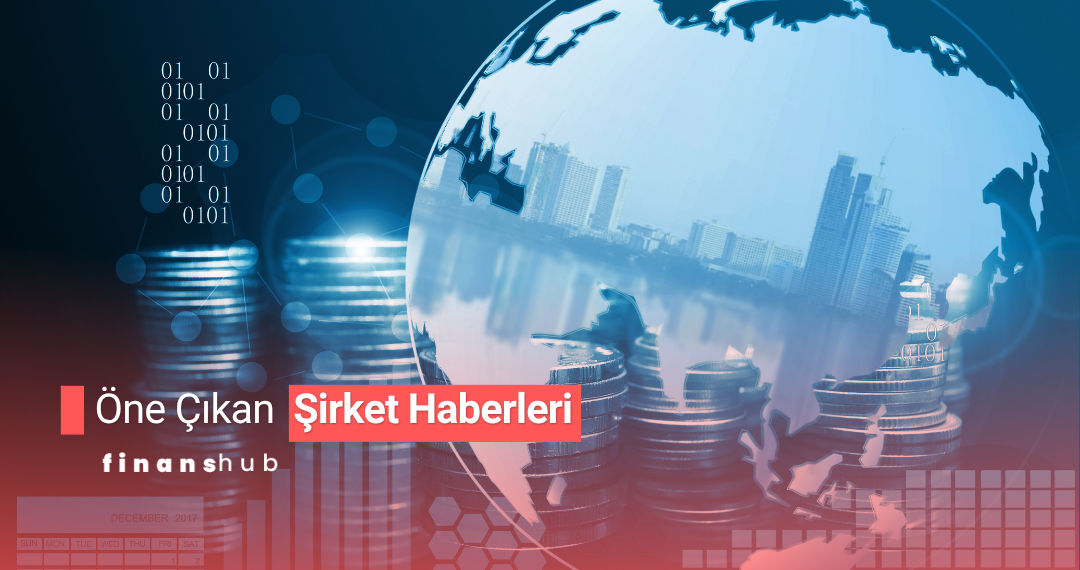 ÖNE ÇIKAN ŞİRKET HABERLERİ 17 KASIM 2025
