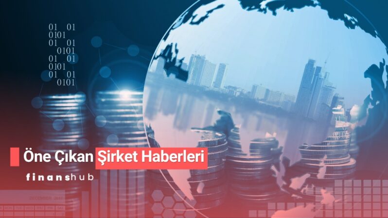 ÖNE ÇIKAN ŞİRKET HABERLERİ 7 KASIM 2025